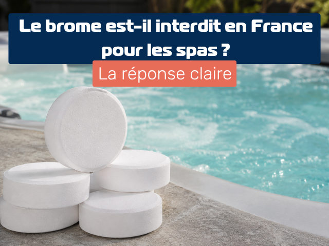 Le-brome-est-il-interdit-en-france-pour-les-spas-la-réponse-claire